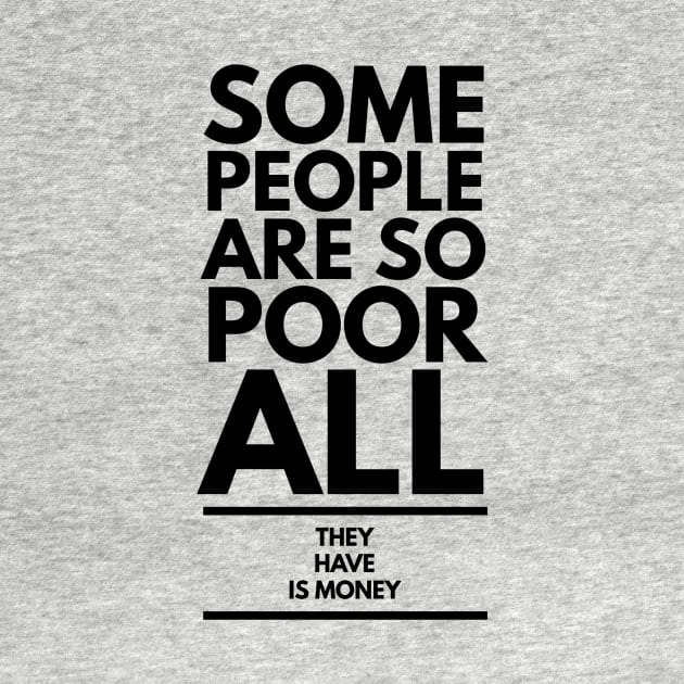 some people are so poor all they have is money by GMAT